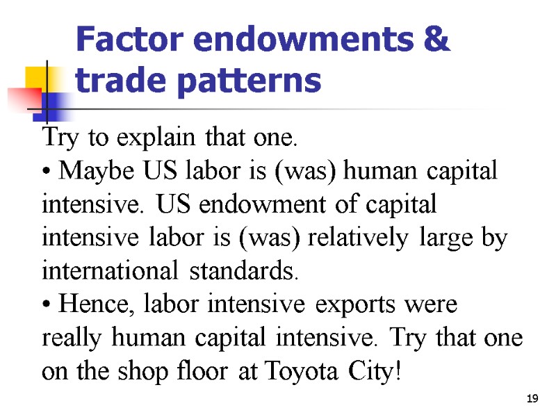 19 Factor endowments & trade patterns Try to explain that one.   Maybe